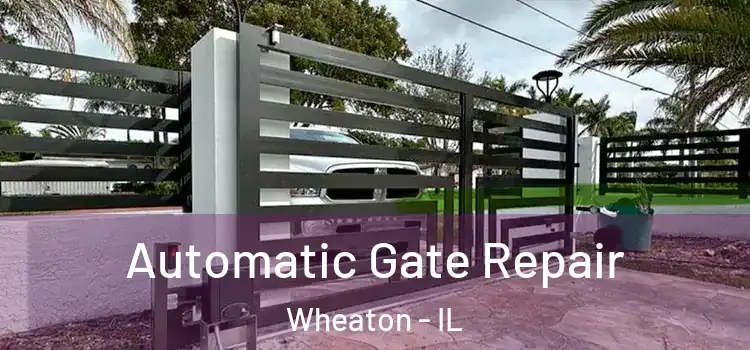 Automatic Gate Repair Wheaton - IL