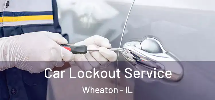 Car Lockout Service Wheaton - IL