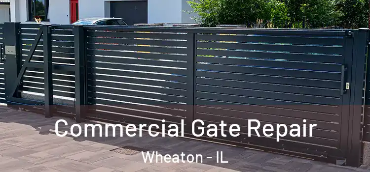 Commercial Gate Repair Wheaton - IL
