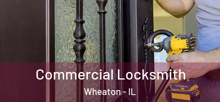 Commercial Locksmith Wheaton - IL