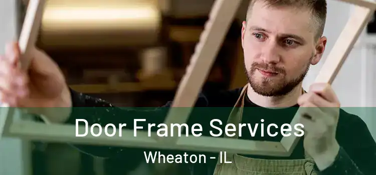 Door Frame Services Wheaton - IL