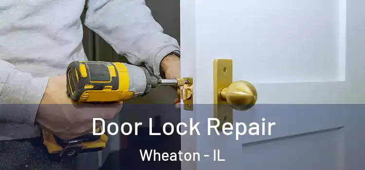 Door Lock Repair Wheaton - IL