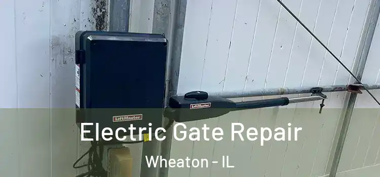Electric Gate Repair Wheaton - IL