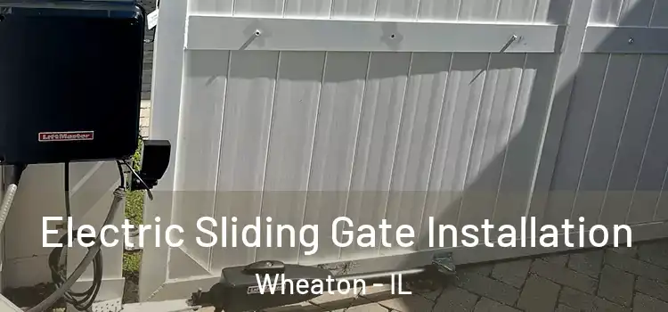 Electric Sliding Gate Installation Wheaton - IL