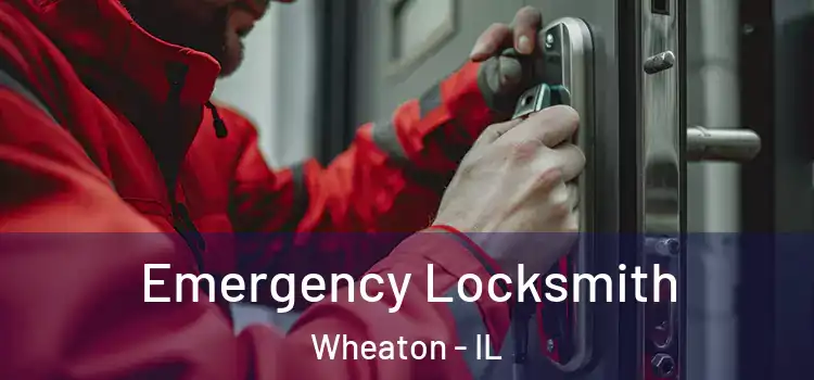 Emergency Locksmith Wheaton - IL