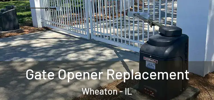  Gate Opener Replacement Wheaton - IL