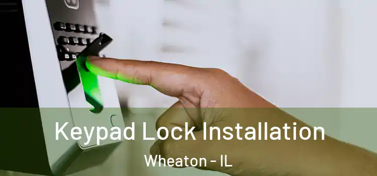 Keypad Lock Installation Wheaton - IL