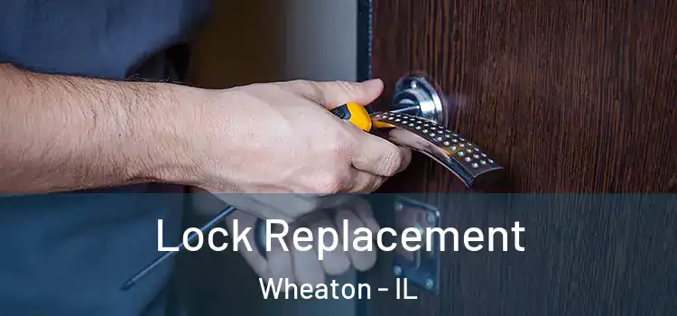 Lock Replacement Wheaton - IL